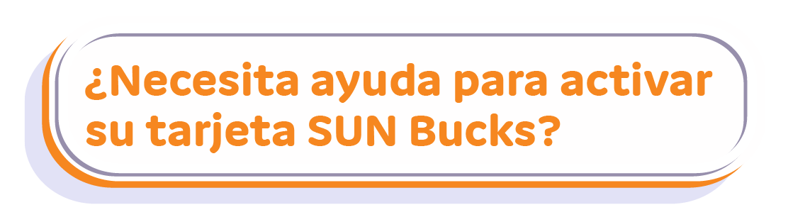 Necesita ayuda para activar su tarjeta SUN Bucks?